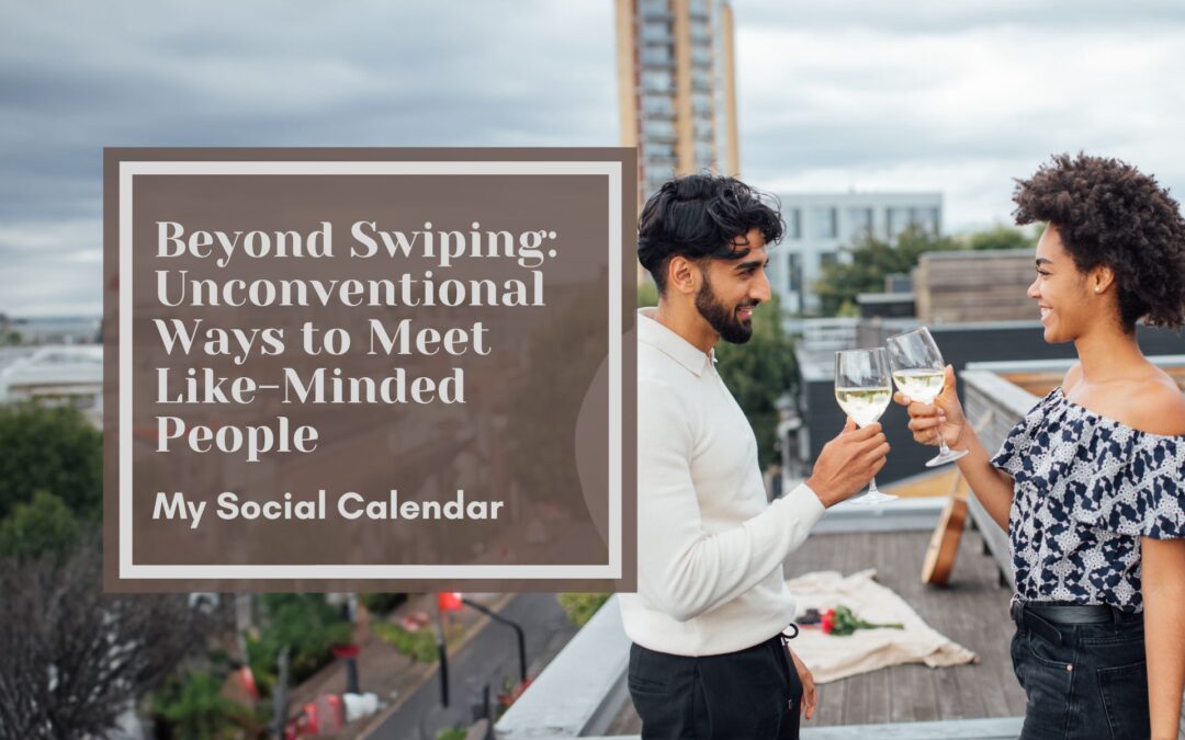 Beyond Swiping: Unconventional Ways to Meet Like-Minded People