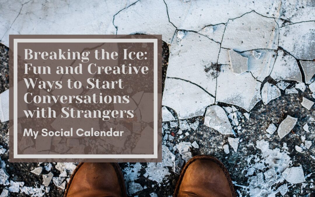 Breaking the Ice: Fun and Creative Ways to Start Conversations with Strangers