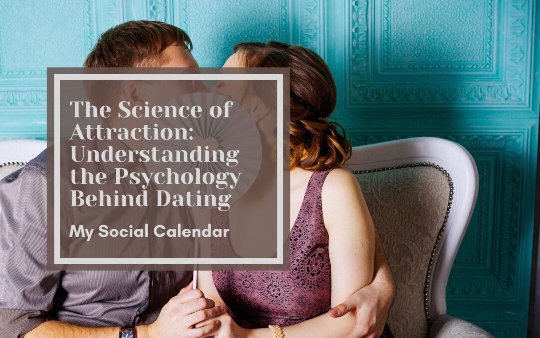 The Science of Attraction: Understanding the Psychology Behind Dating
